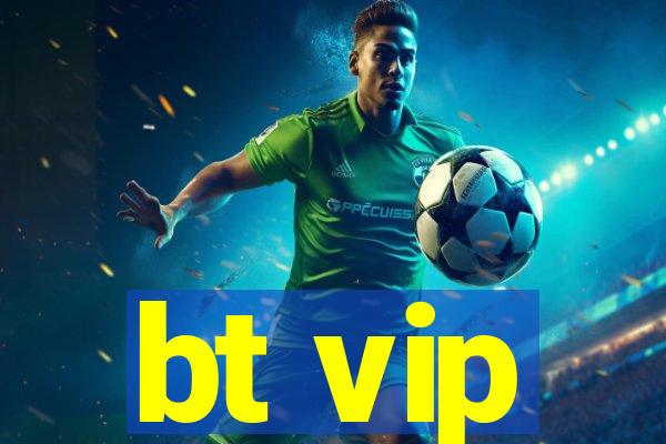 bt vip